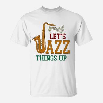 Vitome Jazz Lets Jazz Things Up Saxophone Jazz T-Shirt - Seseable