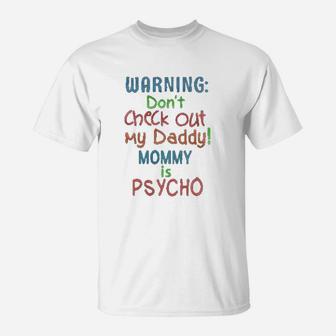 Warning Do Not Check Out My Daddy Mom Is Psycho T-Shirt - Seseable