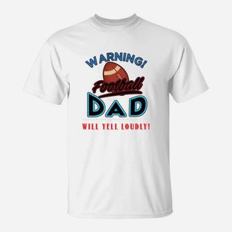 Warning Football Dad Will Yell Loudly Football Dad Shirt Football Dad Sweatshirt Football Dad Hoodie T-Shirt - Seseable