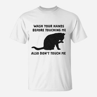 Wash Your Hands Before Touching Me Also Dont Touch Me T-Shirt - Seseable