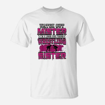 Watch Out Mister I Am A Loud And Proud Wrestling Sister T-Shirt - Seseable