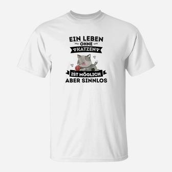 Weißes T-Shirt Leben ohne Katzen möglich, aber sinnlos, Lustiges Katzen-Spruch Shirt - Seseable