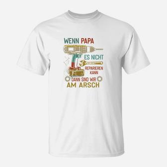 Wenn Papa Es Nicht Reparieren Kann Dann Sind Wir Am Arsch T-Shirt - Seseable