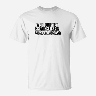 Wer Driftet Braucht Kein Kurvenlicht T-Shirt - Seseable