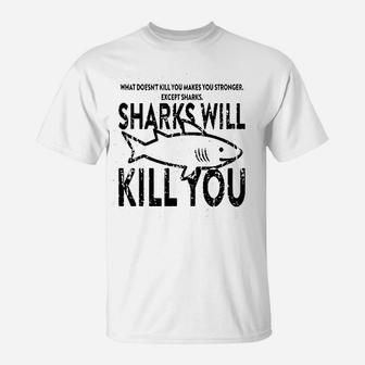 What Doesnt Kill You Sharks Will Kill You T-Shirt - Seseable