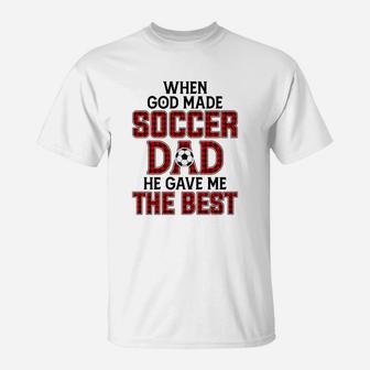 When God Made Soccer Dad He Gave Me The Best Funny Gift T-Shirt - Seseable