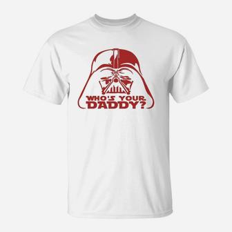 Who Is Your Daddy Vader, best christmas gifts for dad T-Shirt - Seseable