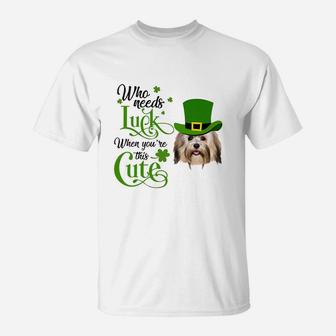 Who Needs Luck When You Are This Cute Funny Havanese St Patricks Day Dog Lovers Gift T-Shirt - Seseable