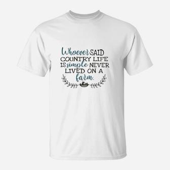 Whoever Said Country Life Is Simple Never Lived On A Farm T-Shirt - Seseable