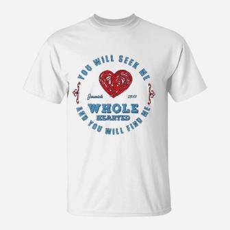 Wholehearted You Will Seek Me Jeremiah 29 13 T-Shirt - Seseable
