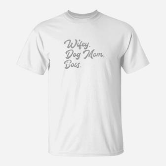 Wifey Dog Mom Boss Wife Pet Mother Parent Mama Puppy Shirt T-Shirt - Seseable