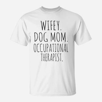 Wifey Dog Mom Occupational Therapist Dog Mom T-Shirt - Seseable