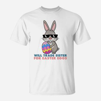 Will Trade Sister For Easter Eggs Funny T-Shirt - Seseable