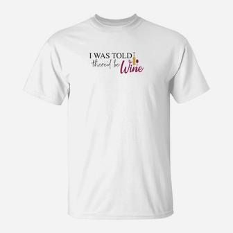 Womens Funny Wine Lover For Mom I Was Told Thered Be Wine T-Shirt - Seseable