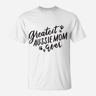 Womens Greatest Aussie Mom Ever Funny Dog Lover Gifts T-Shirt - Seseable