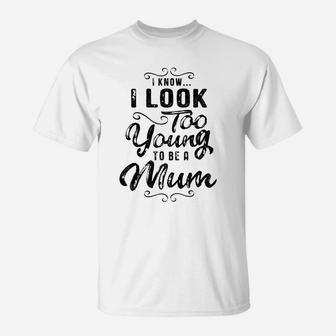 Womens Look Young To Be A Mum Grandma Gift T-Shirt - Seseable