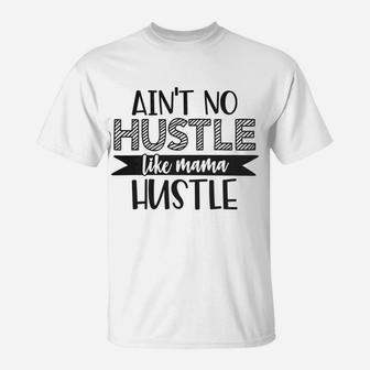 Womens Mama Hustle Aint No Hustle Like Mama Hustle T-Shirt - Seseable