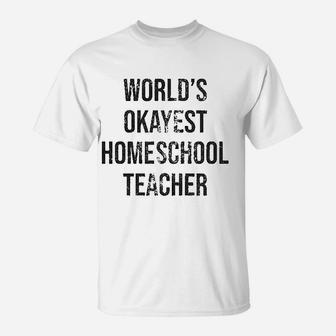 Worlds Okayest Homeschool Teacher T-Shirt | Seseable CA