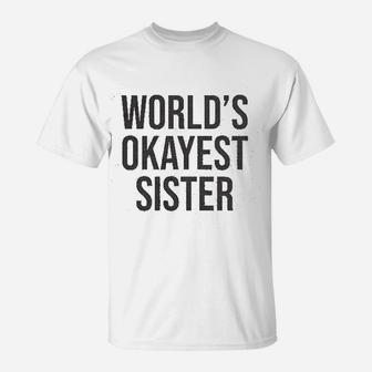 Worlds Okayest Sister Funny Gift T-Shirt - Seseable