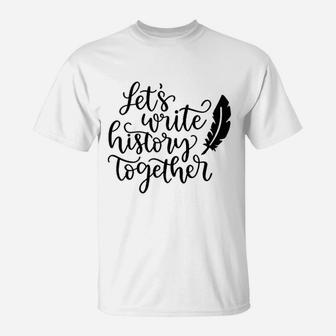 Write History Together Engagement Valentine Day T-Shirt - Seseable