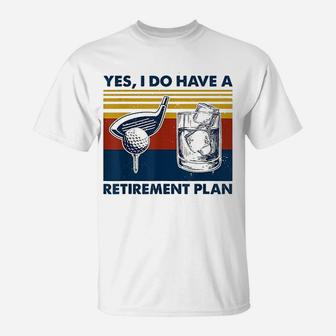 Yes I Do Have A Retirement Plan Golf And Wine T-Shirt | Seseable UK