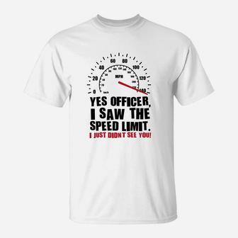 Yes Officer I Saw The Speed Limit T-shirt T-Shirt