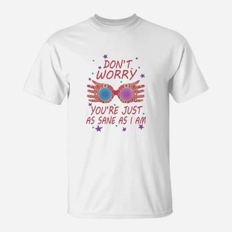 You Are Just As Sane As I Am T-Shirt - Seseable