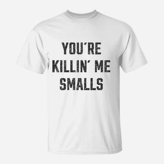 You Are Killing Me Smalls Funny Movie Quote T-Shirt - Seseable