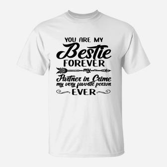 You Are My Bestie Forever My Partner In Crime My Very Favorite Person Ever T-Shirt - Seseable