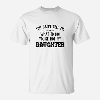 You Cant Tell Me What To Do T-Shirt - Seseable
