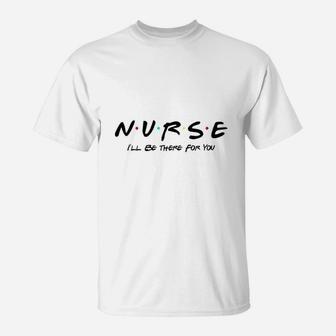 You Nurse Friends Theme T-Shirt | Seseable UK