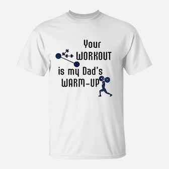 Your Workout Is My Dads Warm Up T-Shirt - Seseable