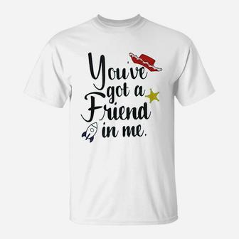 Youve Got A Friend In Me, best friend gifts, gifts for your best friend, gifts for best friend T-Shirt - Seseable