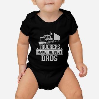 Truckers Make The Best Dads Father Day Trucker Baby Onesie