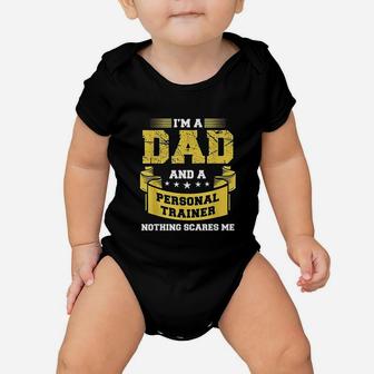 A Dad And Personal Trainer Nothing Scares Me Baby Onesie - Seseable