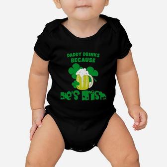 Daddy Drinks Drinks Because He Is Irish St Patricks Day Baby Funny Baby Onesie - Seseable