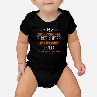Fathers Day Im Dad Firefighter Nothing Scare Me Baby Onesie