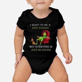 Grinch I Want To Be A Nice Person But Everyone Is Just So Stupid Christmas Baby Onesie - Seseable