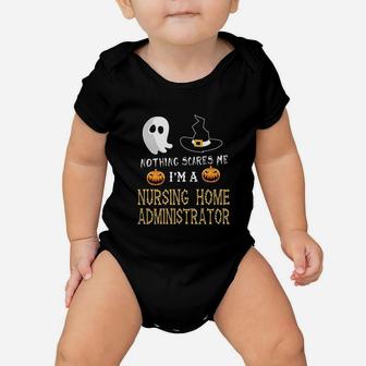 Halloween For Nursing Home Administrator Nothing Scares Me Baby Onesie - Seseable