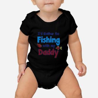 Id Rather Be Fishing With My Daddy Baby Onesie - Seseable