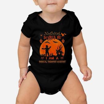 Nothing Scares Me I Physical Therapist Assistant Halloween Baby Onesie - Seseable