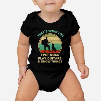 Thats What I Do I Pet Dogs Play Guitar And Know Things Vintage Baby Onesie - Seseable