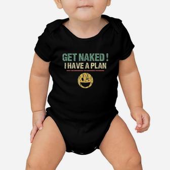 Vintage Get Nakd I Have A Plan Funny Quote Baby Onesie