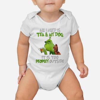 All I Need Is Tea And My Dog It Is Too Peopley Outside Grinch Ugly Christmas Baby Onesie - Seseable