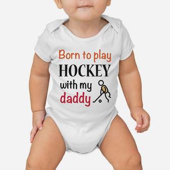 Born To Play Hockey With My Daddy Dad Baby Onesie - Seseable