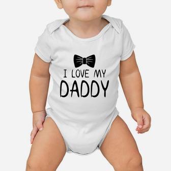I Love My Daddy I Have The Best Dad Baby Onesie - Seseable