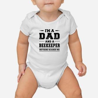 Im A Dad And A Beekeeper Nothing Scares Me Baby Onesie - Seseable