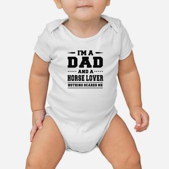 Im A Dad And A Horse Lover Nothing Scares Me Baby Onesie - Seseable