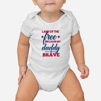 Land Of The Free Because My Daddy Is Brave Military Baby Onesie - Seseable