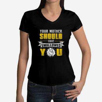 Your Mother Should Have Swallowed You Gift Kids, Mom Shirt Your Mother Should Have Swallowed You Gift Kids, Mom Shirt